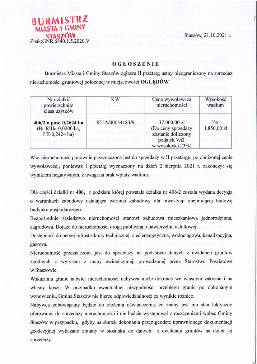 Ogłoszenie: Burmistrz Miasta i Gminy Staszów ogłasza II przetarg ustny niegraniczony na sprzedaż nieruchomości gruntowej w miejscowości Oględów. Bliższych informacji o ww. nieruchomości można uzyskać w siedzibie Urzędu Miasta i Gminy w Staszowie, przy ul. Opatowskiej 31 w pok. nr 1 lub telefonicznie: 15-864-83-97.